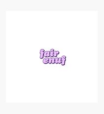 fair enuf Photographic Print