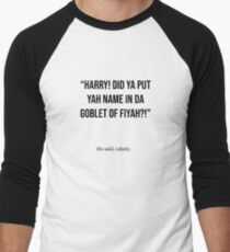 Harry Did Ya Put Ya Name In Da Goblet Of Fiyah? Men's Baseball ¾ T-Shirt