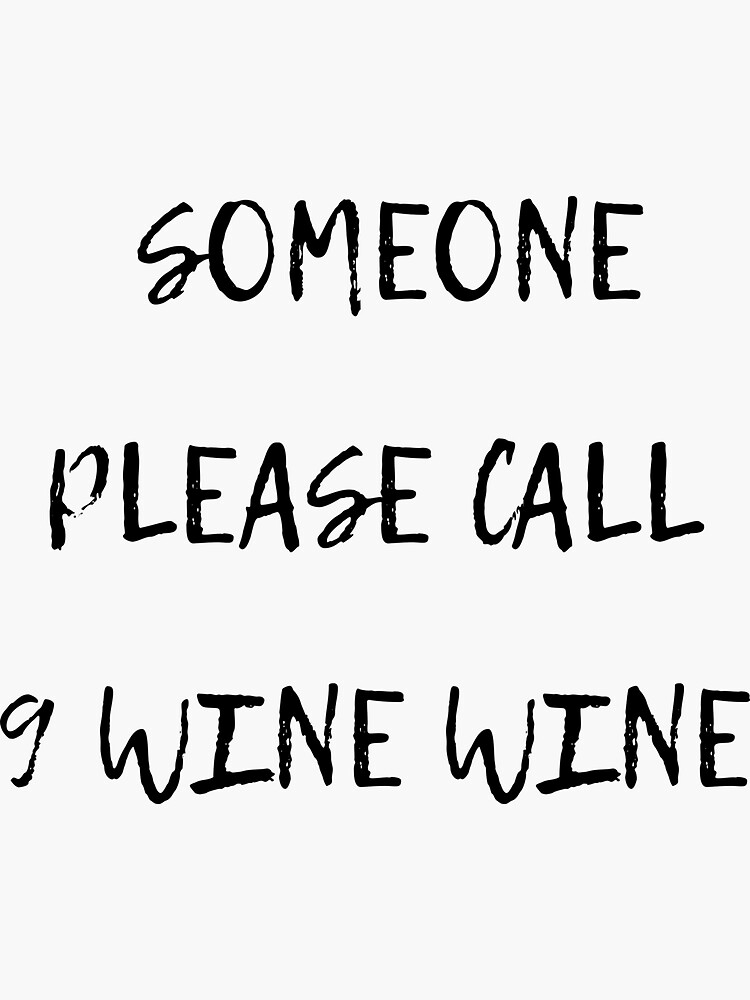 "funny quote on wine, someone please call 9 wine wine" Sticker by ULLA