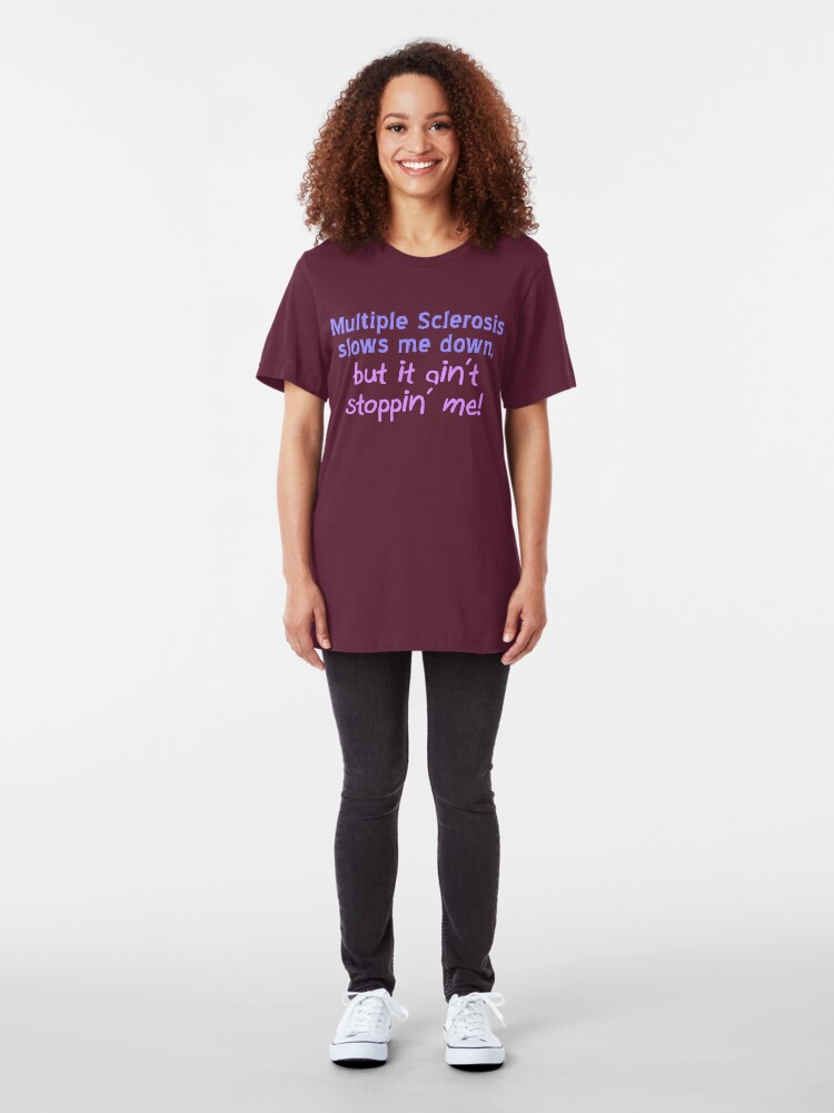 Alternate view of Multiple Sclerosis Ain't Stoppin' Me Slim Fit T-Shirt