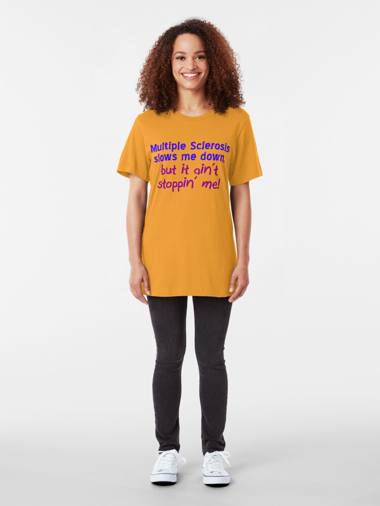 Alternate view of Multiple Sclerosis Ain't Stoppin' Me Slim Fit T-Shirt