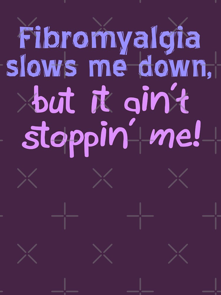 Fibromyalgia Ain't Stoppin' Me by Thogek
