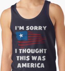 I'm Sorry I Thought This Was America T Shirt Tank Top