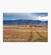 Roads? We Don't Need Roads! Photographic Print