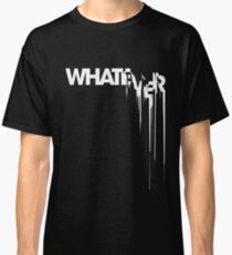 whatever Classic T-Shirt