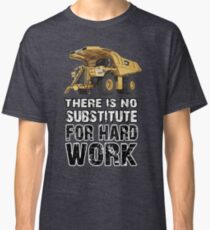 Es gibt keinen Ersatz für harte Arbeit Classic T-Shirt