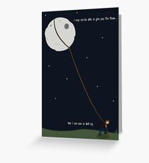 I may not be able to give you The Moon... Greeting Card