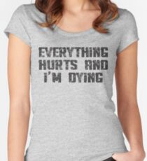 Everything Hurts and I'm Dying Women's Fitted Scoop T-Shirt