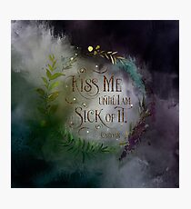 Kiss me until I am sick of it. Cardan Photographic Print