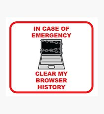 In Case of Emergency, Clear my Browser History Photographic Print