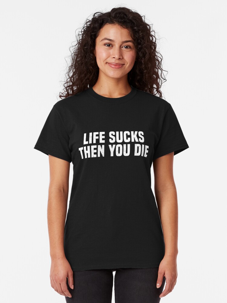 life sucks tee shirts