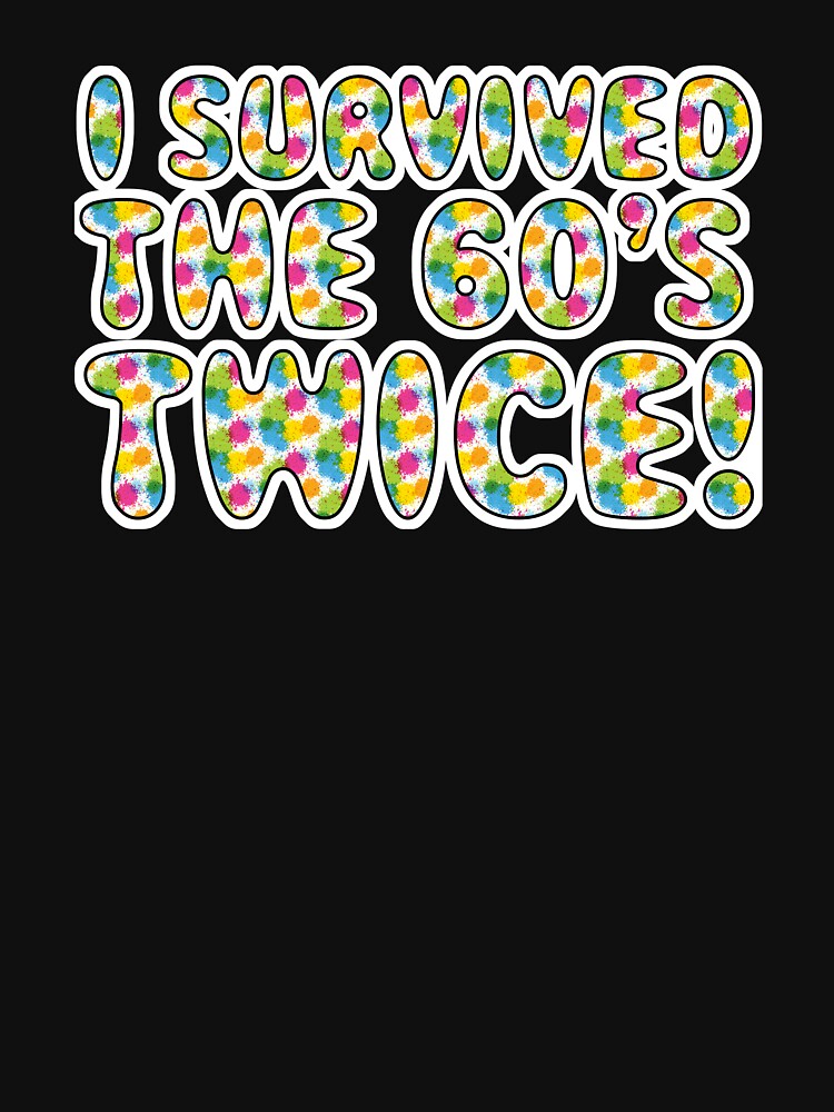 i survived the 60's twice t shirt