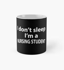 I DON'T SLEEP I'M A NURSING STUDENT Mug