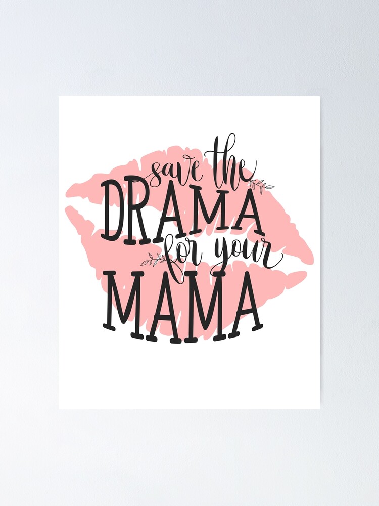 Save The Drama For Your Mama Significato