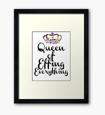 Queen of Effing Everything Framed Print