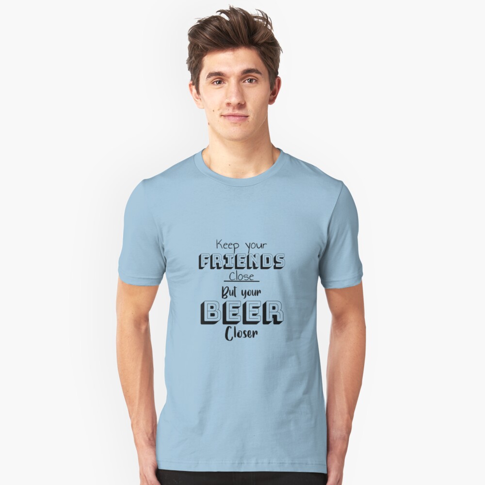 merch craft beer tshirt Keep Your Friends Close but Your Beer Closer shirt