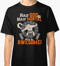 Halber Gott, halber Sterblicher, alle großartig! Classic T-Shirt