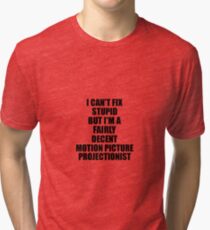 Motion Picture Projectionist I Can't Fix Stupid Funny Gift Idea for Coworker Fellow Worker Gag Workmate Joke Fairly Decent Vintage T-Shirt