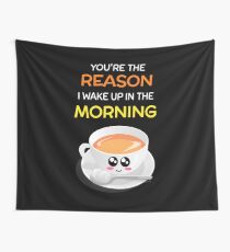 You're The Reason I Wake Up In The Morning Cute Tea Pun Wall Tapestry
