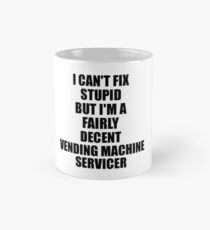 Vending Machine Servicer I Can't Fix Stupid Funny Gift Idea for Coworker Fellow Worker Gag Workmate Joke Fairly Decent Tasse (Standard)