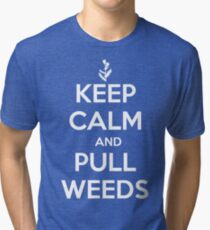 Keep Calm and Pull Weeds Gardening T Shirt Tri-blend T-Shirt