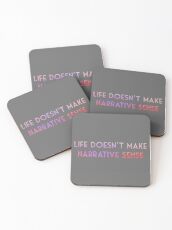Life Doesn't Make Narrative Sense Coasters