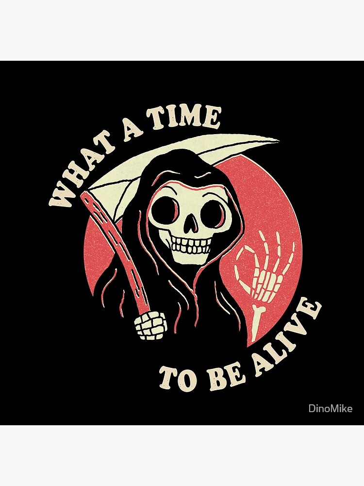 What A Time To Be Alive by DinoMike