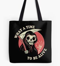 What A Time To Be Alive Tote Bag
