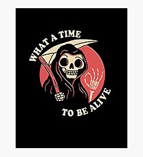 What A Time To Be Alive Photographic Print