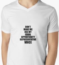Equal Opportunity Representative Coworker Gift Idea Funny Gag For Job Don't Make Me Use My Voice Men's V-Neck T-Shirt