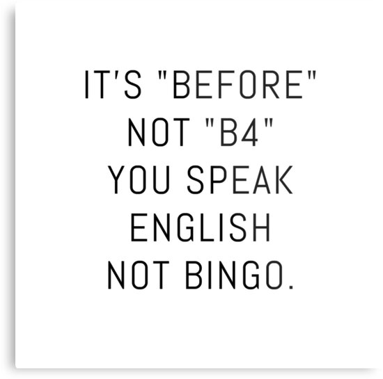 It S Before Not B4 You Speak English Not Bingo Metal Print By Nuovotipo Redbubble