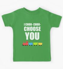 I CHOO- CHOO- CHOOSE YOU Kids Tee