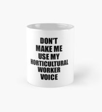 Horticultural Worker Coworker Gift Idea Funny Gag For Job Don't Make Me Use My Voice Mug