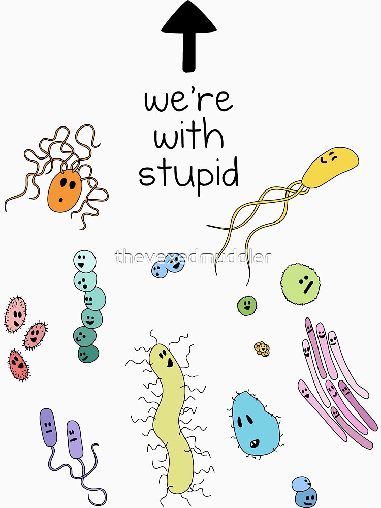 We're With Stupid (Smart Microbes) - For Light Shirts by thevexedmuddler