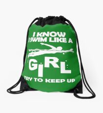 I KNOW I SWIM LIKE A GIRL TRY TO KEEP UP Drawstring Bag