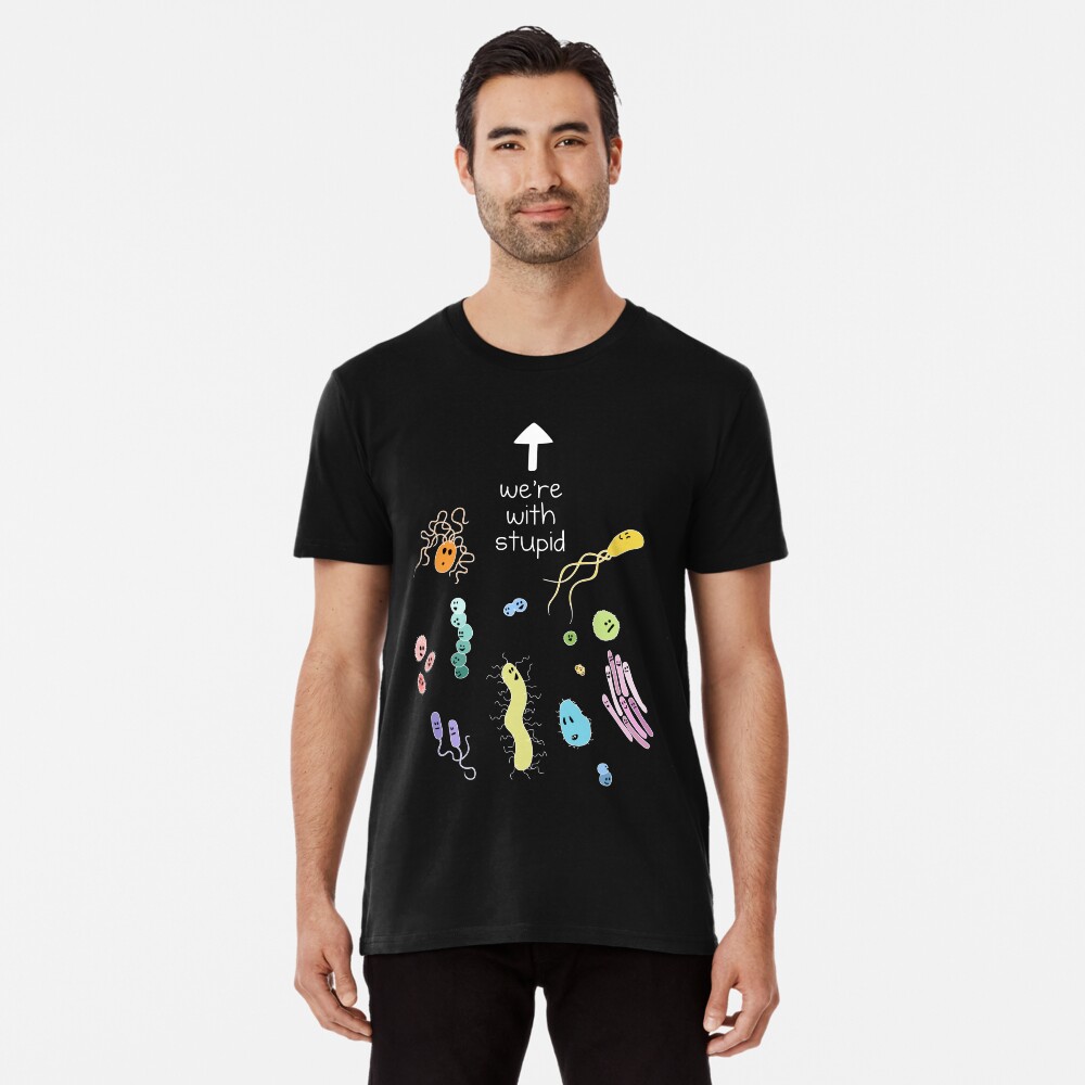 We're With Stupid (Smart Microbes) - For Dark Shirts Premium T-Shirt