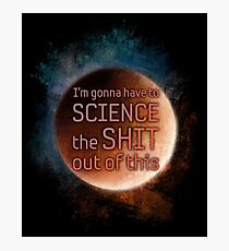 The Martian "I'm gonna have to science the shit out of this" Photographic Print