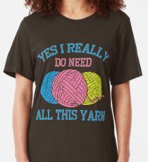 Yes I Really Do Need All This Yarn Art | Handcrafts Gift Slim Fit T-Shirt