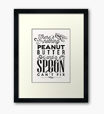 There's nothing peanut butter and a spoon can't fix Framed Print