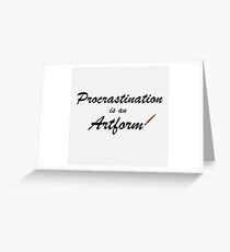 Procrastination is an artform Greeting Card