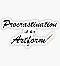 Procrastination is an artform Sticker