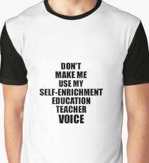 Self-Enrichment Education Teacher Coworker Gift Idea Funny Gag For Job Don't Make Me Use My Voice Graphic T-Shirt