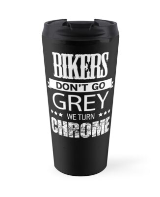 Bikers Dont Go Grey We Turn Chrome By Badassarts Bikers Dont Go Grey We Turn Chrome By Badassarts