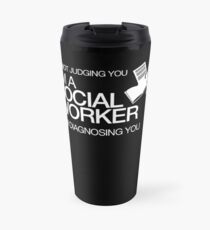 I'M NOT JUDGING YOU I'M A SOCIAL WORKER I'M DIAGNOSING YOU Travel Mug