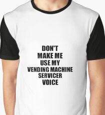 Vending Machine Servicer Coworker Gift Idea Funny Gag For Job Don't Make Me Use My Voice Grafik T-Shirt