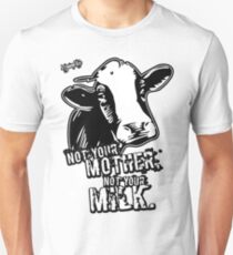 VeganChic ~ Not Your Mother, Not Your Milk Unisex T-Shirt