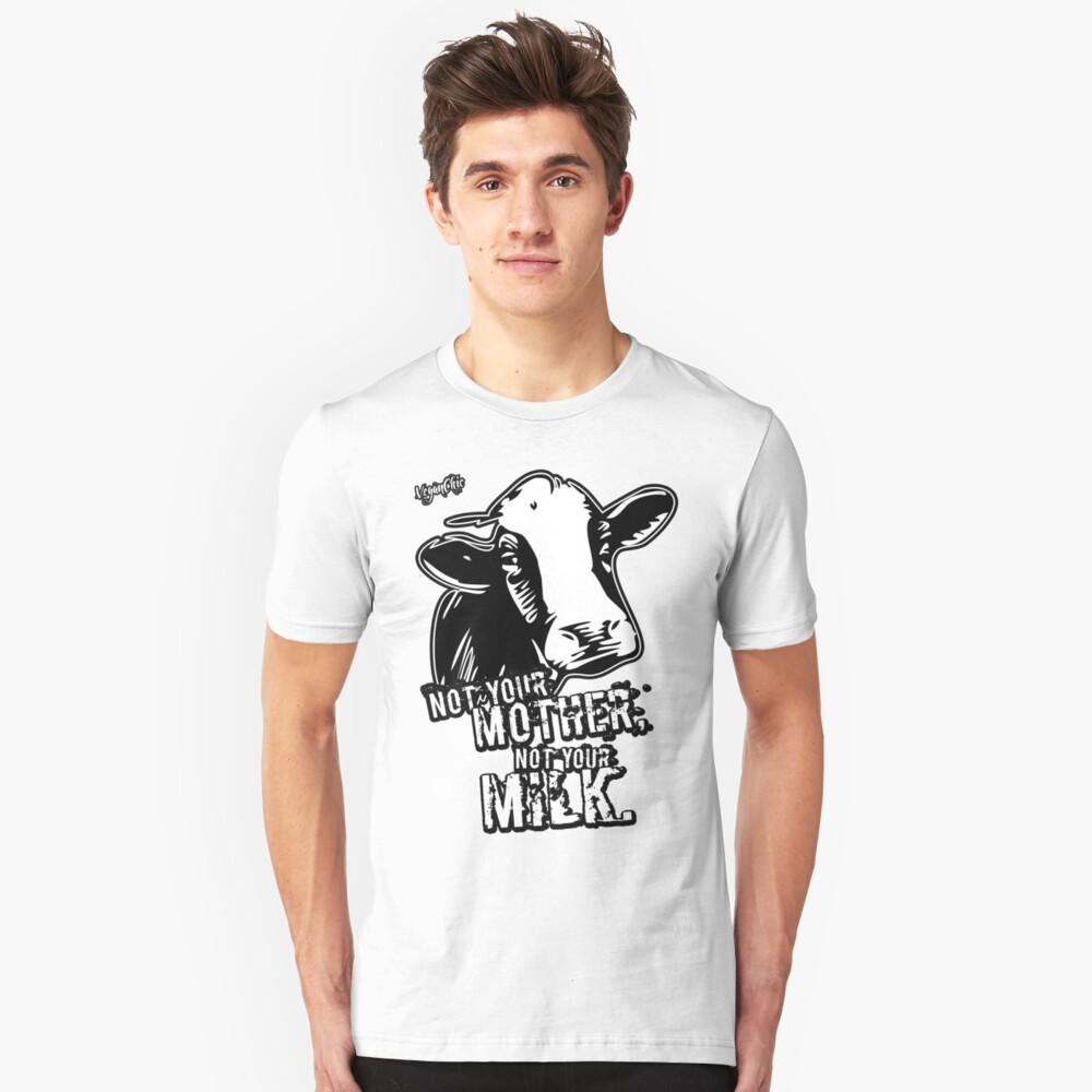 VeganChic ~ Not Your Mother, Not Your Milk Slim Fit T-Shirt