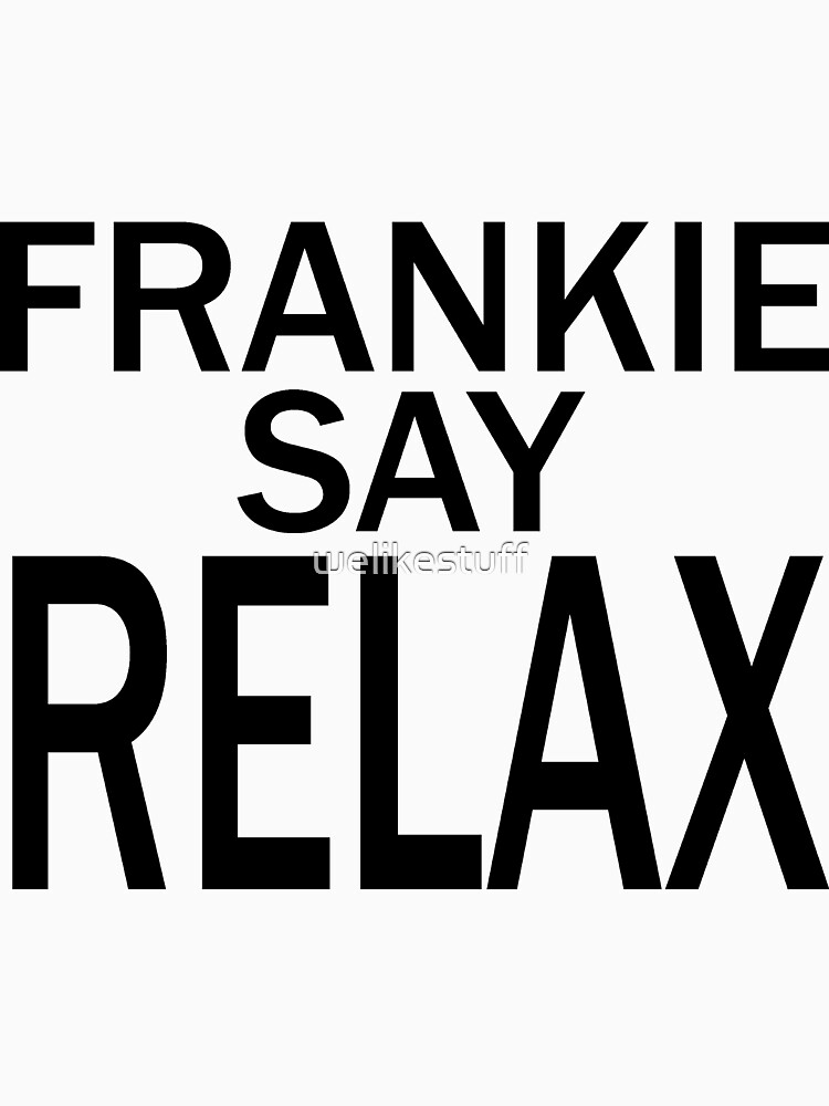 Frankie Say RELAX - BLK de welikestuff