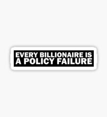 Every Billionaire Is A Policy Failure - AOC Policy Slogan Sticker