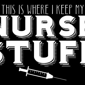 This is where I keep my NURSE STUFF (funny nursing tote bag) Tote Bag for  Sale by jazzydevil